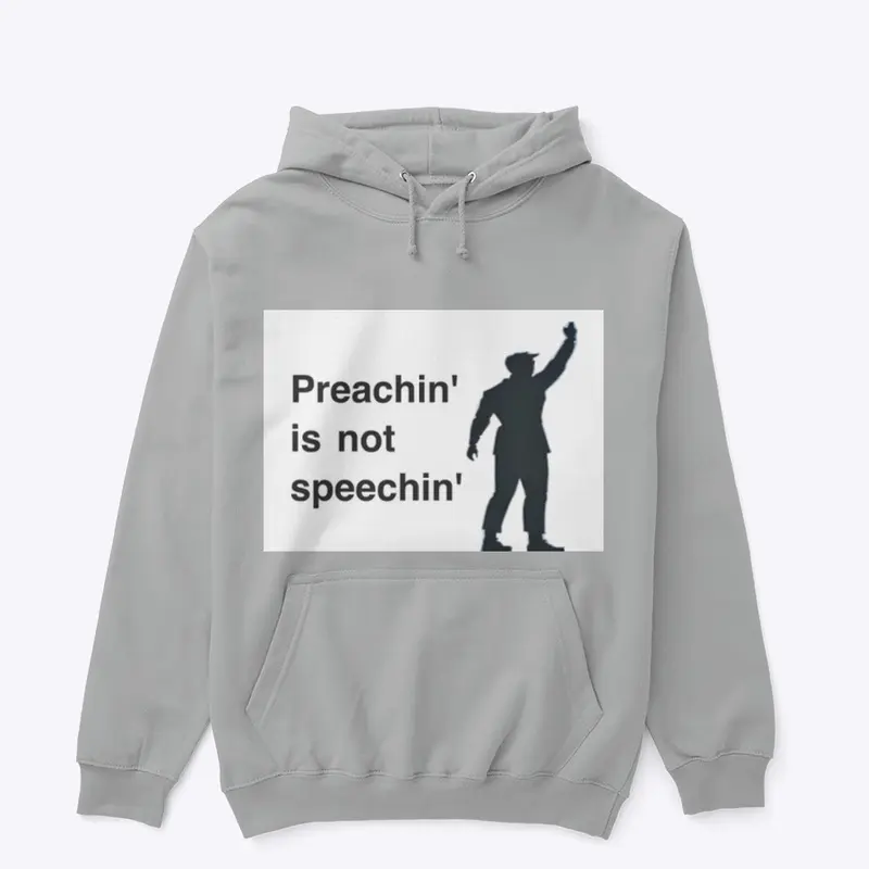 Preachin' is not speeching